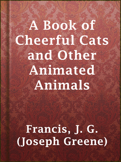 Upplýsingar um A Book of Cheerful Cats and Other Animated Animals eftir J. G. (Joseph Greene) Francis - Til útláns